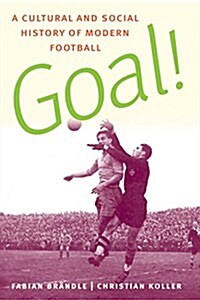Goal!: A Cultural and Social History of Modern Football (Paperback)