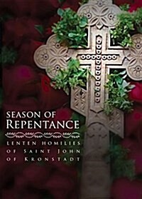Season of Repentance: Lenten Homilies of Saint John of Kronstadt (Paperback)