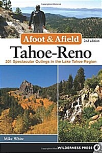 Afoot & Afield: Tahoe-Reno: 201 Spectacular Outings in the Lake Tahoe Region (Paperback, 2)