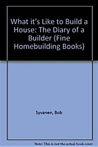 What Its Like to Build a House: The Diary of a Builder (Paperback)