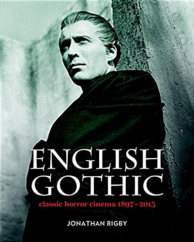 English Gothic : Classic Horror Cinema 1897-2015 (Hardcover)