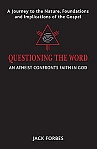 Questioning the Word: An Atheist Confronts Faith in God (Paperback)