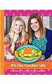 The Crockin Girls Its Our Crockin Life: Continuing Our Love of Crockin Through Every Lifestyle (Hardcover)