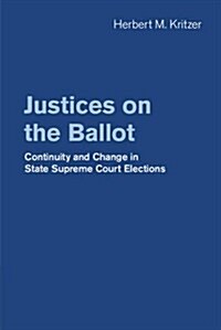 Justices on the Ballot : Continuity and Change in State Supreme Court Elections (Hardcover)
