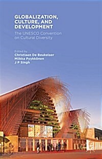 Globalization, Culture, and Development : The UNESCO Convention on Cultural Diversity (Hardcover)