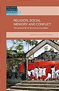 Religion, Social Memory and Conflict : The Massacre of Bojaya in Colombia (Hardcover)