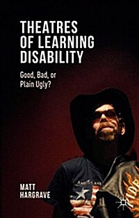 Theatres of Learning Disability : Good, Bad, or Plain Ugly? (Hardcover)