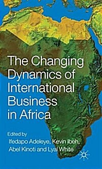 The Changing Dynamics of International Business in Africa (Hardcover)