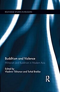 Buddhism and Violence : Militarism and Buddhism in Modern Asia (Paperback)