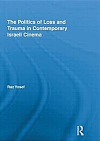 The Politics of Loss and Trauma in Contemporary Israeli Cinema (Paperback)