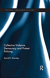 Collective Violence, Democracy and Protest Policing (Paperback)