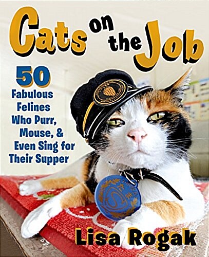 Cats on the Job: 50 Fabulous Felines Who Purr, Mouse, and Even Sing for Their Supper (Paperback)