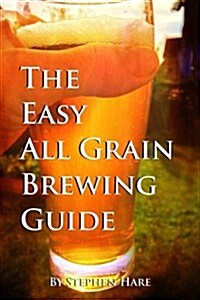The Easy All Grain Brewing Guide (Paperback)