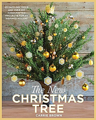 The New Christmas Tree: 24 Dazzling Trees and Over 100 Handcrafted Projects for an Inspired Holiday (Hardcover)