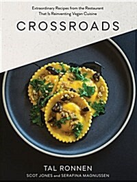 Crossroads: Extraordinary Recipes from the Restaurant That Is Reinventing Vegan Cuisine (Hardcover)