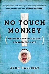 No Touch Monkey!: And Other Travel Lessons Learned Too Late (Paperback)