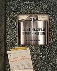 Lost Recipes of Prohibition: Notes from a Bootleggers Manual (Hardcover)