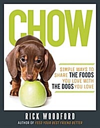 Chow: Simple Ways to Share the Foods You Love with the Dogs You Love (Paperback)