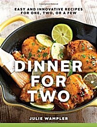 Dinner for Two: Easy and Innovative Recipes for One, Two, or a Few (Hardcover)