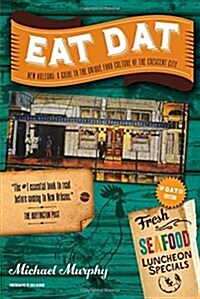 Eat Dat New Orleans: A Guide to the Unique Food Culture of the Crescent City (Paperback, Revised, Update)