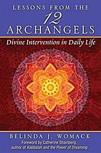 Lessons from the Twelve Archangels: Divine Intervention in Daily Life (Paperback)