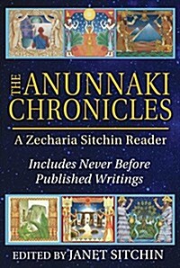 The Anunnaki Chronicles: A Zecharia Sitchin Reader (Hardcover)
