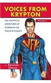 Voices from Krypton the Unofficial Adventures of Superman on Film & in Comics - Volume 1 (Paperback)