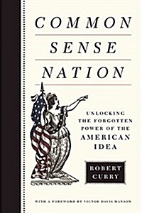 Common Sense Nation: Unlocking the Forgotten Power of the American Idea (Hardcover)