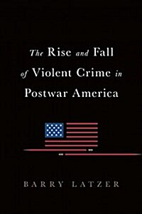 The Rise and Fall of Violent Crime in America (Hardcover)