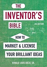 The Inventors Bible, Fourth Edition: How to Market and License Your Brilliant Ideas (Paperback, 4, Revised)
