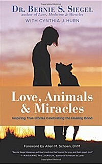 Love, Animals, and Miracles: Inspiring True Stories Celebrating the Healing Bond (Hardcover)