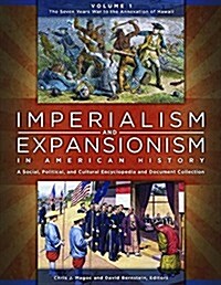 Imperialism and Expansionism in American History [4 Volumes]: A Social, Political, and Cultural Encyclopedia and Document Collection (Hardcover)