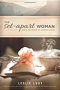 The Set-Apart Woman: Gods Invitation to Sacred Living (Paperback)