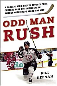 Odd Man Rush: A Harvard Kids Hockey Odyssey from Central Park to Somewhere in Sweden?with Stops Along the Way (Hardcover)