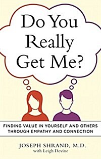 Do You Really Get Me?: Finding Value in Yourself and Others Through Empathy and Connection (Paperback)