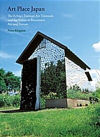 Art Place Japan: The Echigo-Tsumari Triennale and the Vision to Reconnect Art and Nature (Paperback)