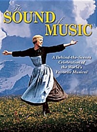 The Sound of Music: A Behind-The-Scenes Celebration of the Worlds Favorite Musical (Paperback)