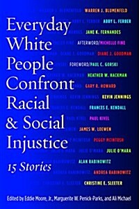 Everyday White People Confront Racial and Social Injustice: 15 Stories (Paperback)