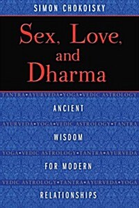 Sex, Love, and Dharma: Ancient Wisdom for Modern Relationships (Paperback)