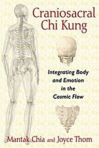 Craniosacral Chi Kung: Integrating Body and Emotion in the Cosmic Flow (Paperback)