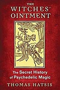 The Witches Ointment: The Secret History of Psychedelic Magic (Paperback)