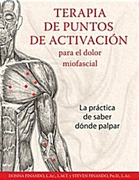 Terapia de Puntos de Activaci? Para El Dolor Miofascial: La Pr?tica de Saber D?de Palpar (Paperback)