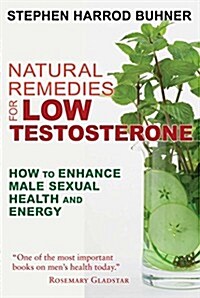 Natural Remedies for Low Testosterone: How to Enhance Male Sexual Health and Energy (Paperback, 2)