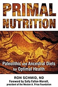 Primal Nutrition: Paleolithic and Ancestral Diets for Optimal Health (Paperback, 3)