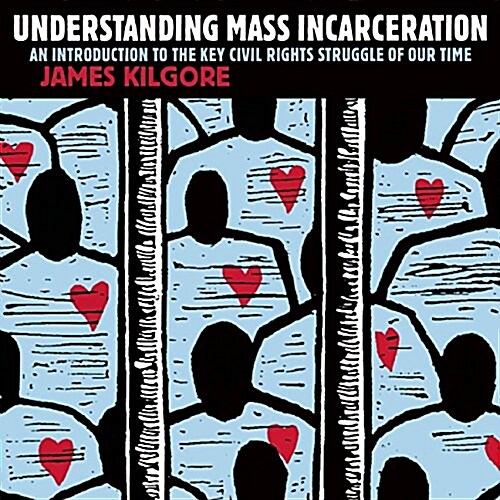 Understanding Mass Incarceration : A Peoples Guide to the Key Civil Rights Struggle of Our Time (Paperback)