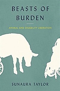 Beasts of Burden: Animal and Disability Liberation (Hardcover)
