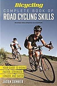 Bicycling Complete Book of Road Cycling Skills: Your Guide to Riding Faster, Stronger, Longer, and Safer (Paperback)