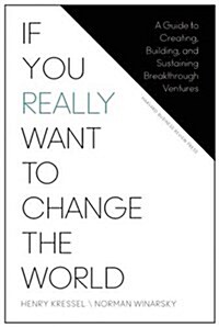 If You Really Want to Change the World: A Guide to Creating, Building, and Sustaining Breakthrough Ventures (Hardcover)