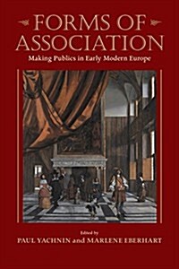 Forms of Association: Making Publics in Early Modern Europe (Hardcover)