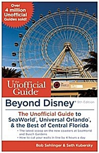 Beyond Disney: The Unofficial Guide to Seaworld, Universal Orlando, & the Best of Central Florida (Paperback, 9)